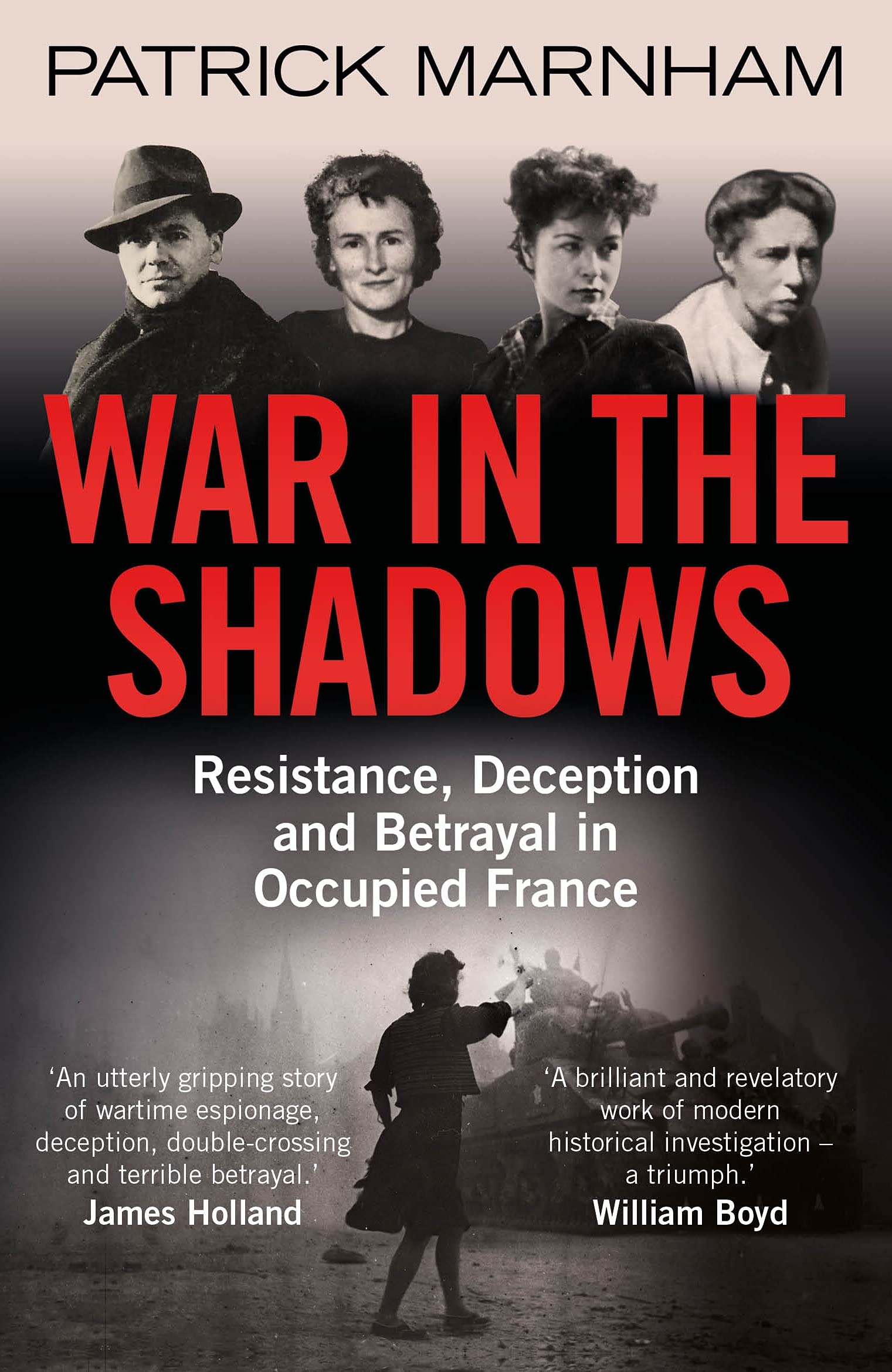 War in the Shadows: Resistance, Deception and Betrayal in Occupied France Biographies & Memoirs
