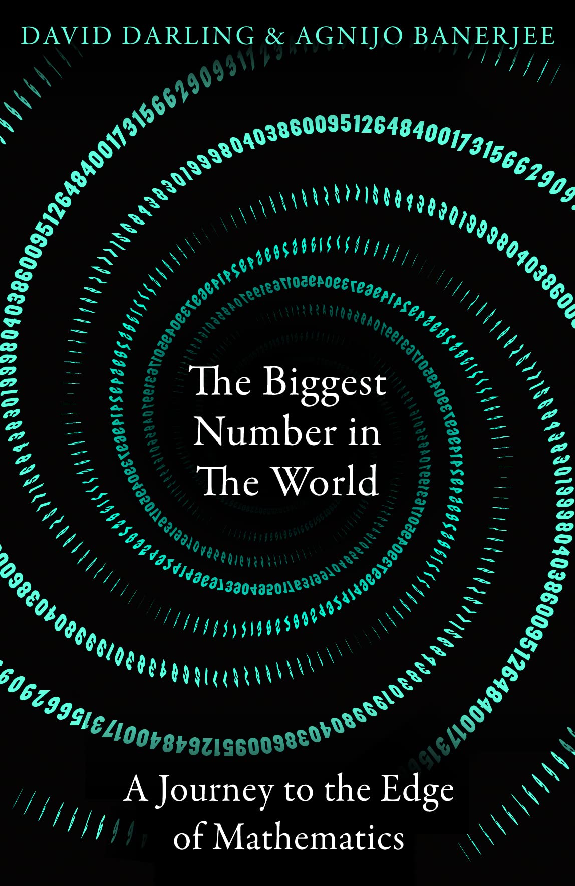 The Biggest Number in the World: A Journey to the Edge of Mathematics Mathematics