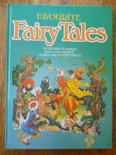 Favourite Fairy Tales: Pied Piper of Hamelin, Beauty and the Beast, Ali Baba and the Forty Thieves (Fairy tale selections) Fairy Tales & Legends