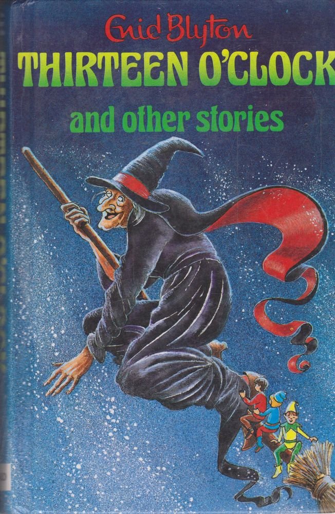 Thirteen O'Clock and Other Stories (Enid Blyton's Popular Rewards Series 1) Novels & Short Stories