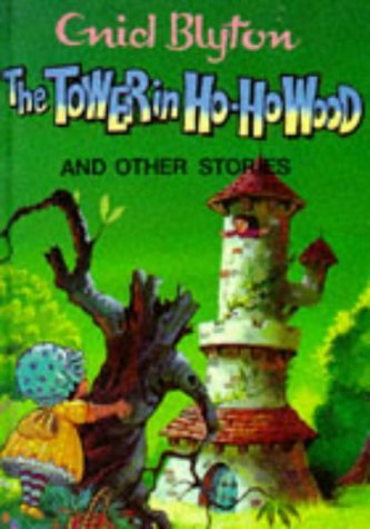 The Tower in Ho-Ho Wood and Other Stories (Enid Blyton's Popular Rewards Series 3) Novels & Short Stories