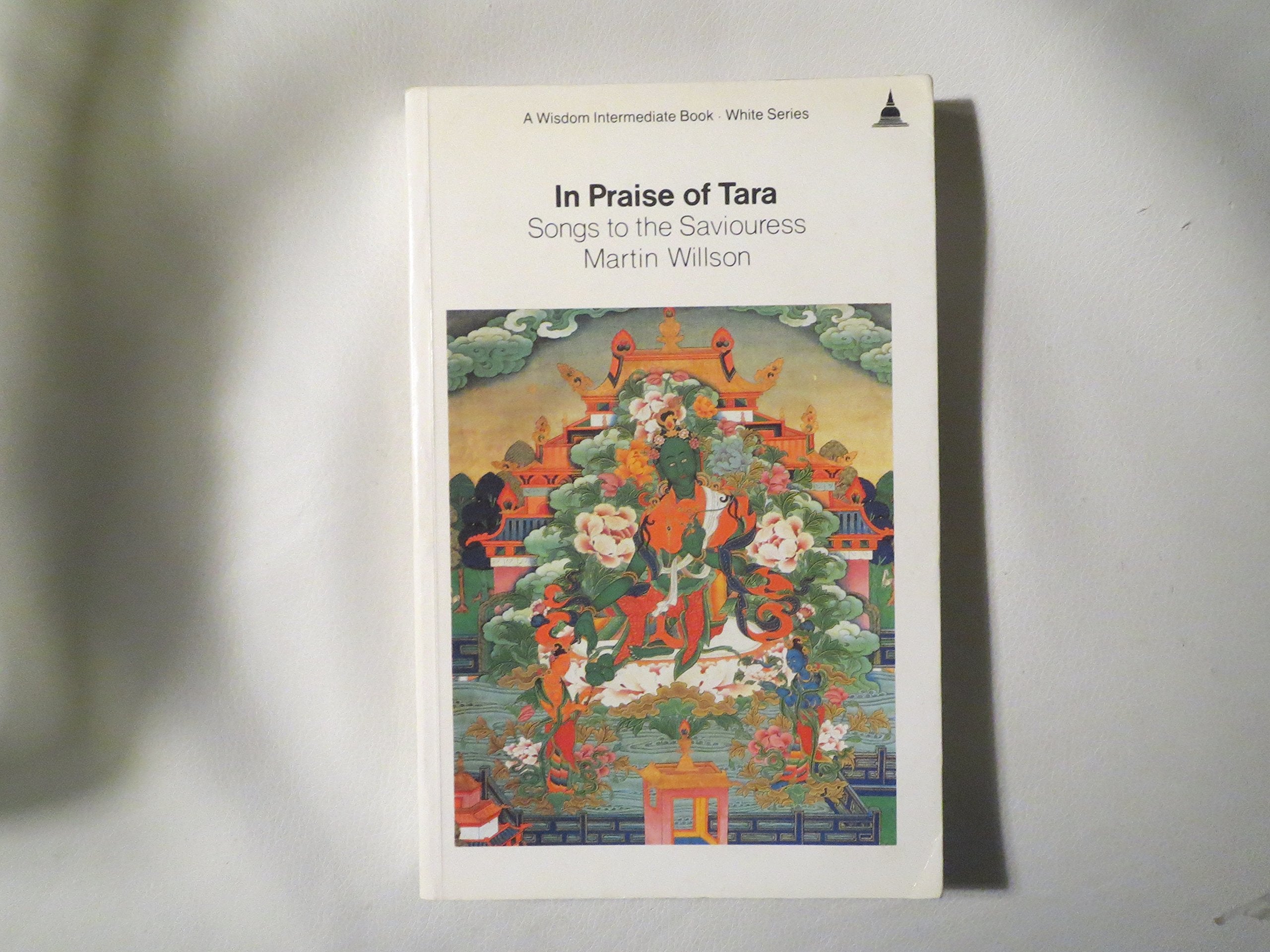In Praise of Tara: Songs to the Saviouress : Source Texts from India and Tibet on Buddhism's Great Goddess (Wisdom Intermediate Book) Religion & Esotericism