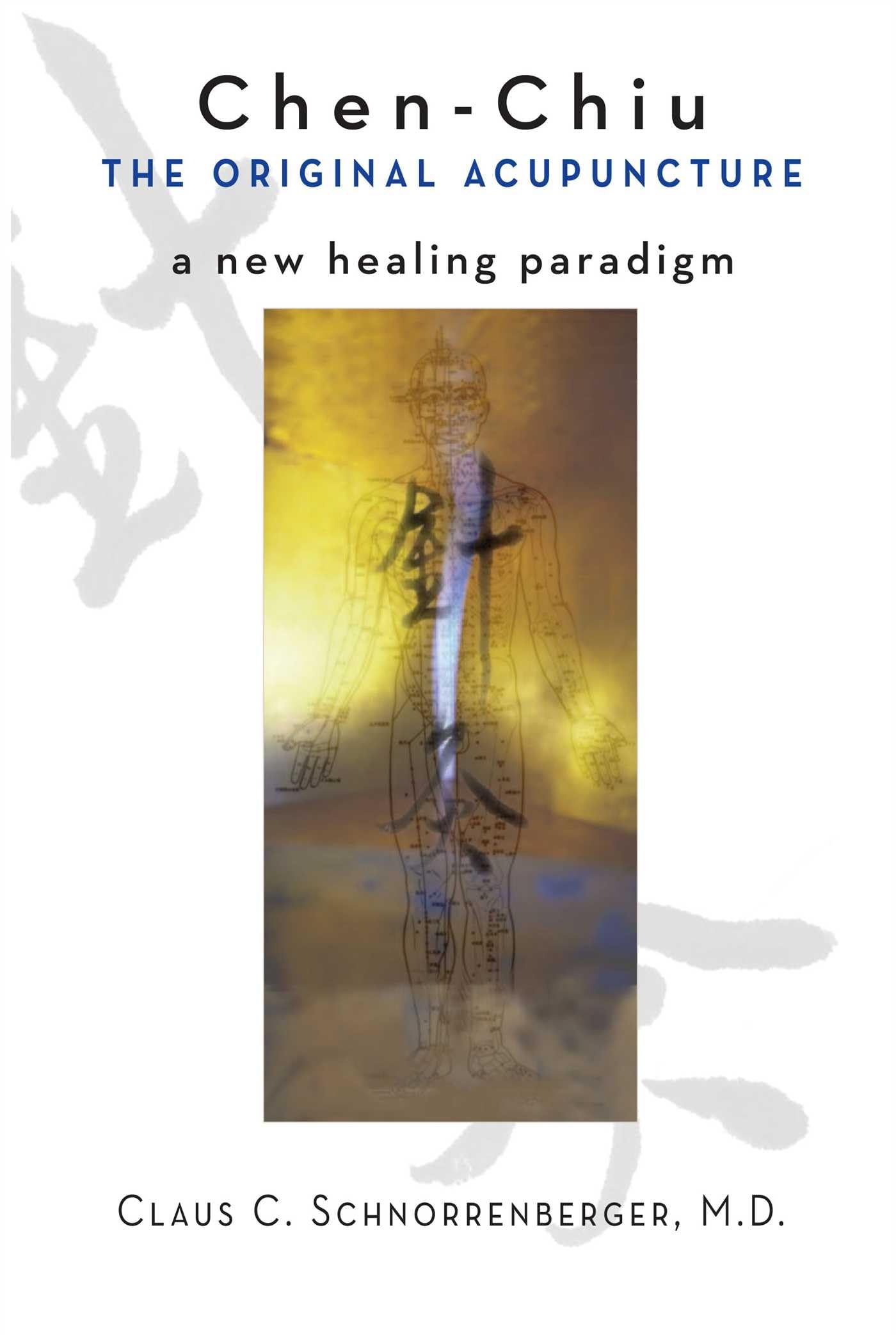 Chen-Chiu - The Original Acupuncture: A New Healing Paradigm Medicine