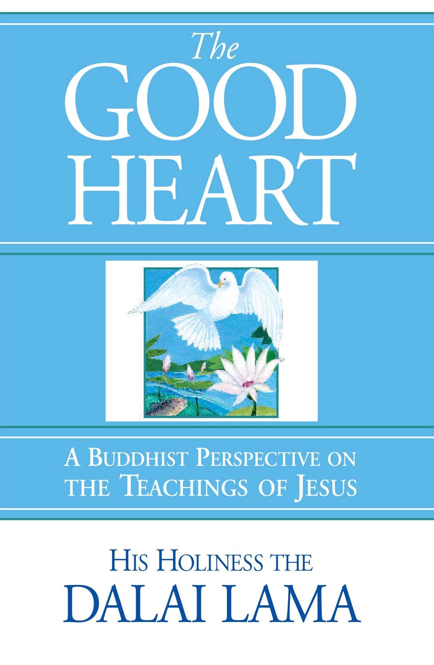 The Good Heart: A Buddhist Perspective on the Teachings of Jesus Philosophy