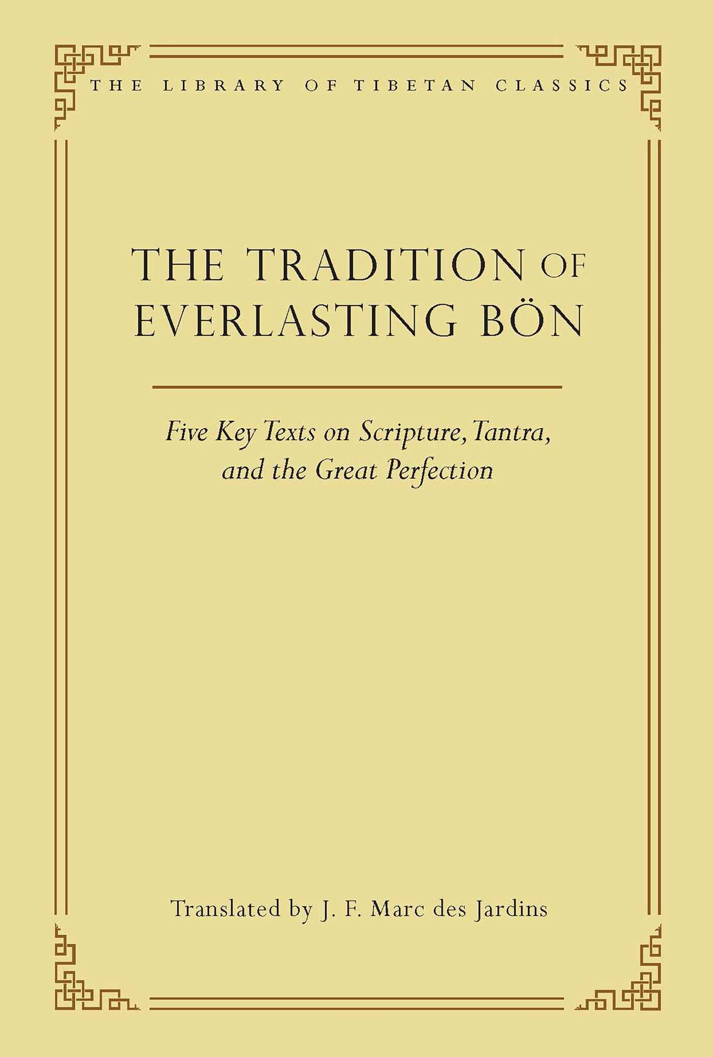 The Tradition of Everlasting Bön: Five Key Texts on Scripture, Tantra, and the Great Perfection (Volume 9) (Library of Tibetan Classics) Philosophy