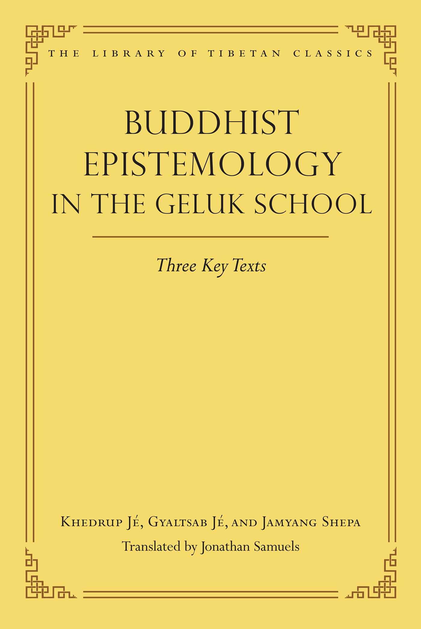 Buddhist Epistemology in the Geluk School: Three Key Texts (Volume 21) (Library of Tibetan Classics) Philosophy