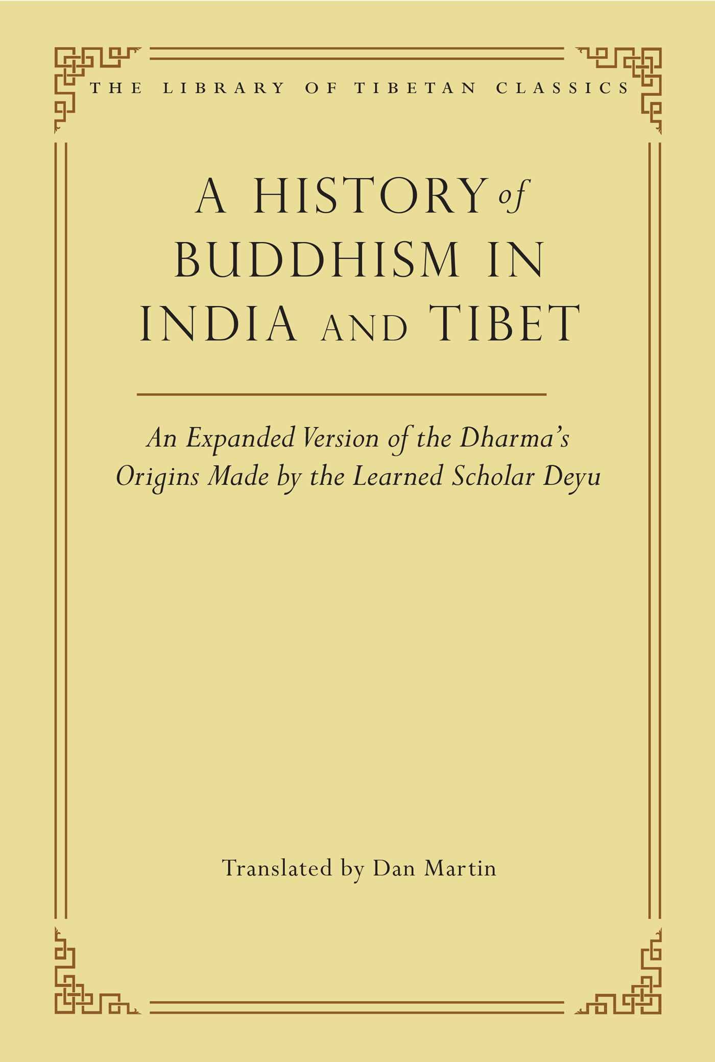 A History of Buddhism in India and Tibet: An Expanded Version of the Dharma's Origins Made by the Learned Scholar Deyu (Volume 32) (Library of Tibetan Classics) Politics & History