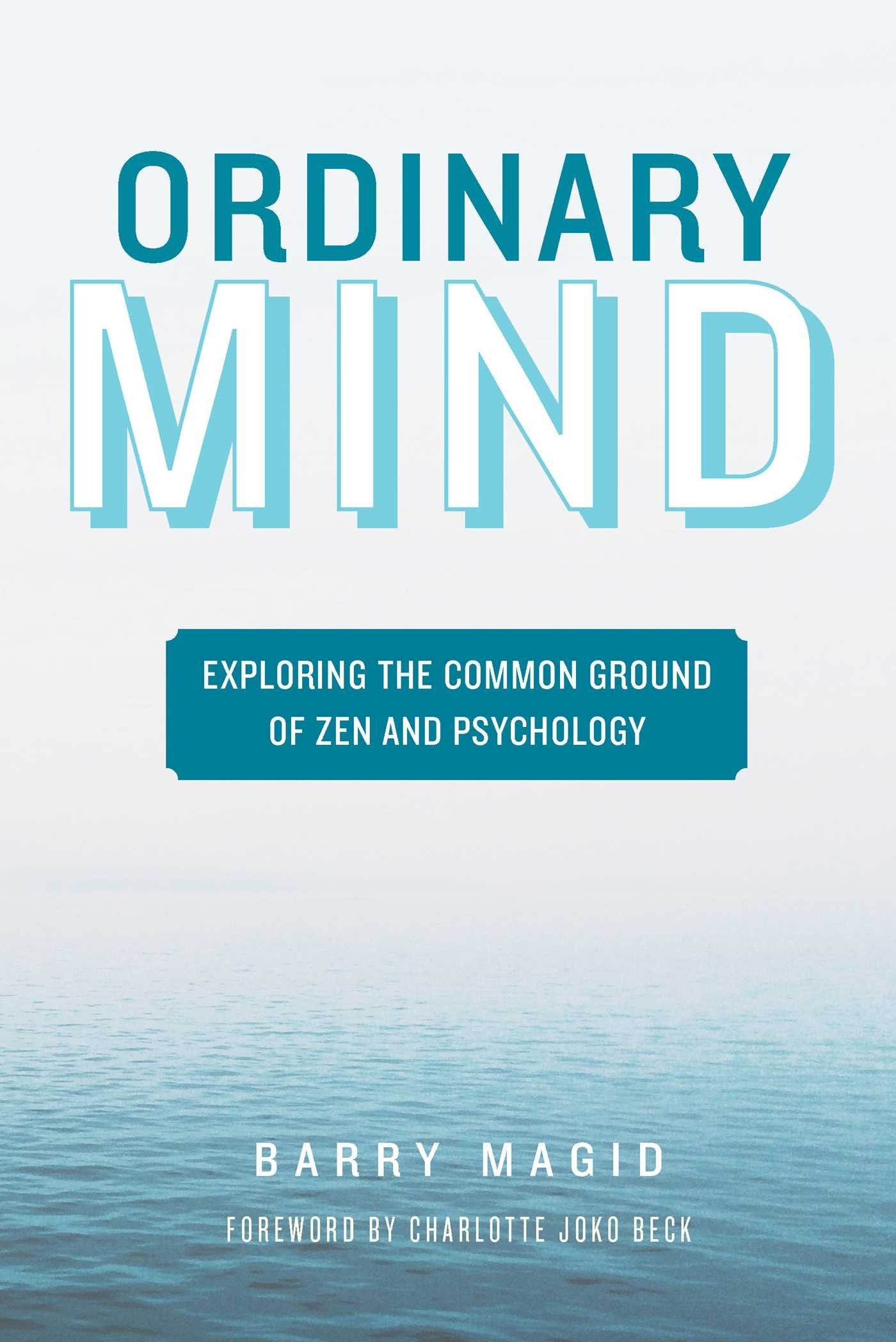 Ordinary Mind: Exploring the Common Ground of Zen and Psychoanalysis Philosophy