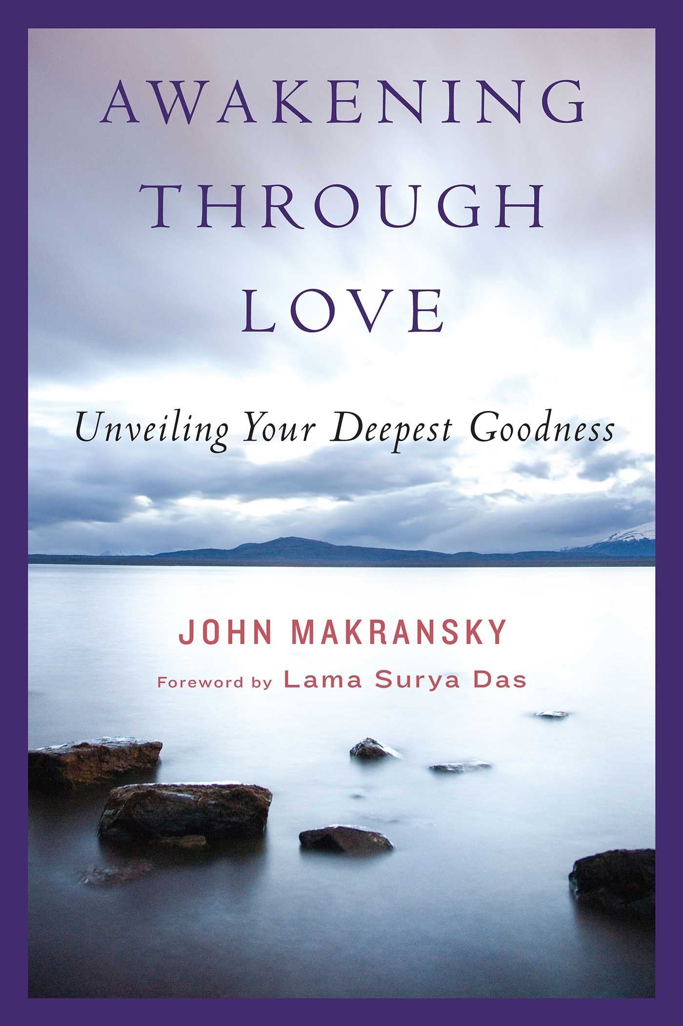 Awakening Through Love: Unveiling Your Deepest Goodness book
