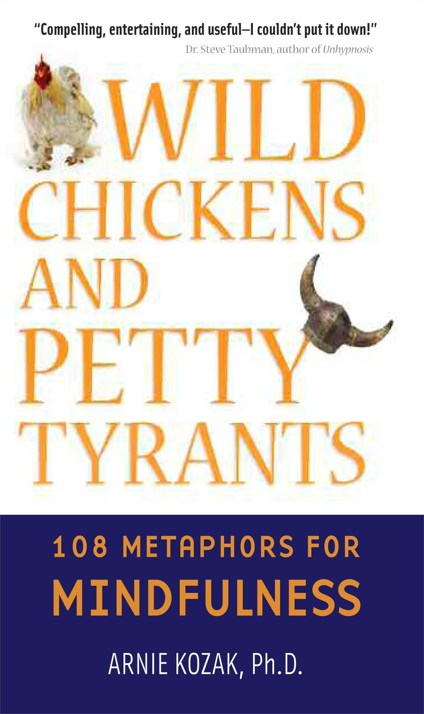 Wild Chickens and Petty Tyrants: 108 Metaphors for Mindfulness book
