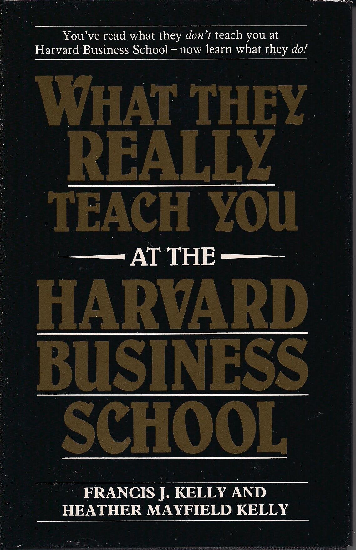 What They Really Teach You at the Harvard Business School Business, Finance & Career