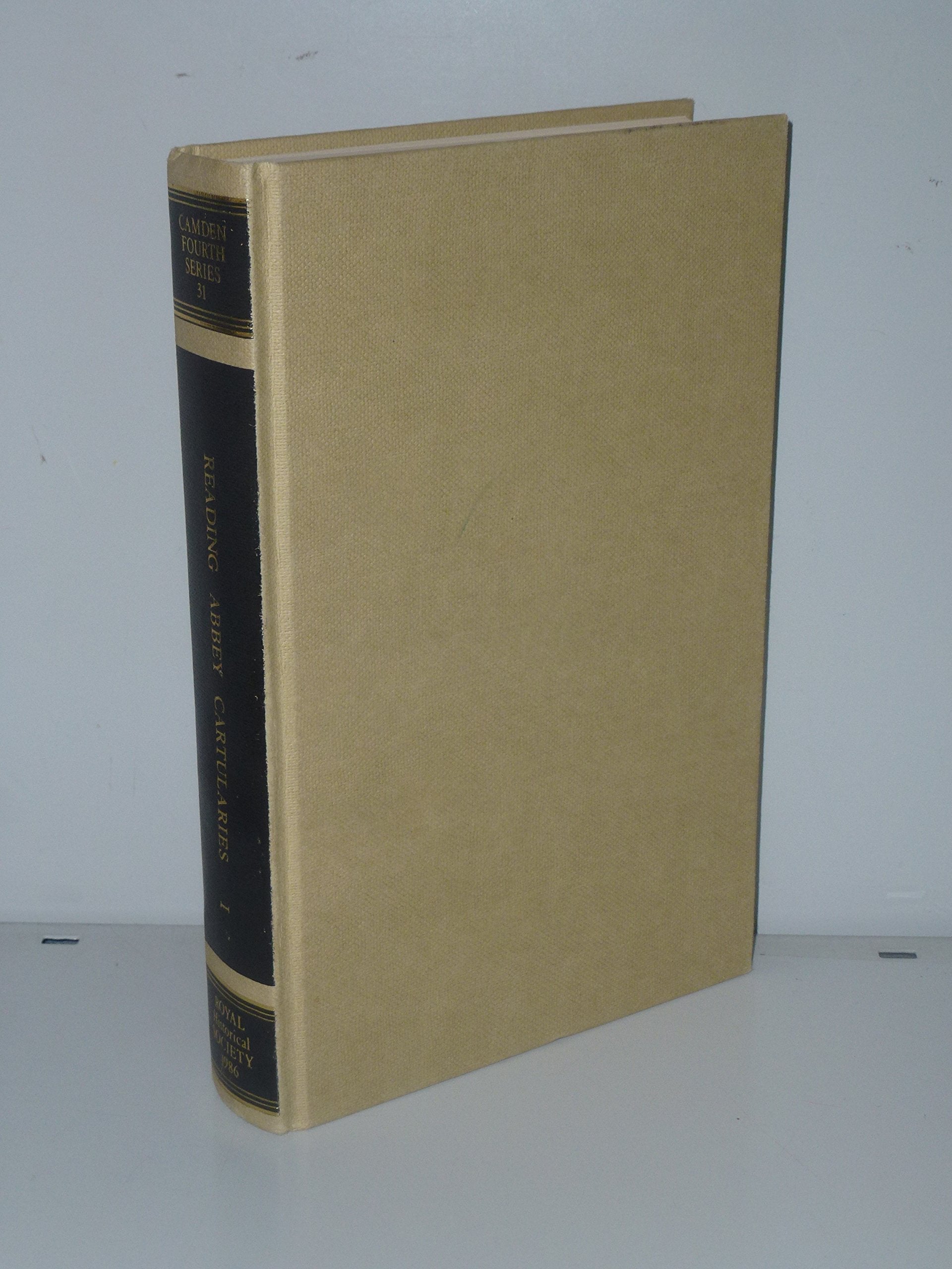 Reading Abbey Cartularies, I: General Documents and Those Relating to English Counties Other Than Berkshire (Camden Fourth Series, 31) Business, Finance & Career