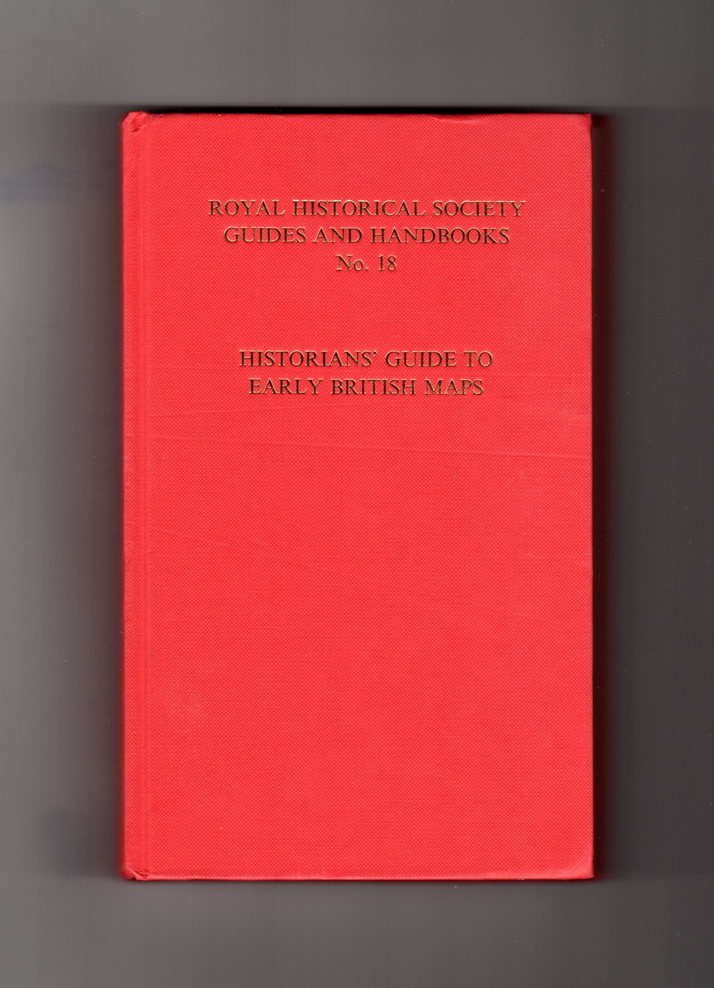 Historians' Guide to Early British Maps: A Guide to the Location of Pre-1900 Maps of the British Isles Preserved in the United Kingdom and Ireland book