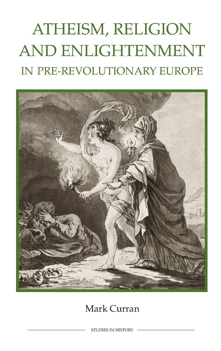 Atheism, Religion and Enlightenment in Pre-Revolutionary Europe Philosophy