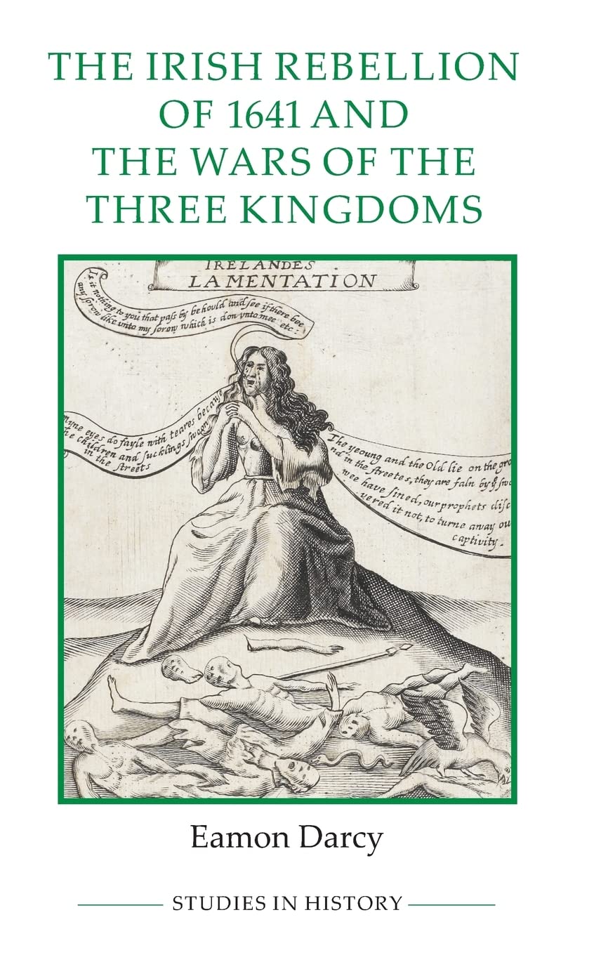 Irish Rebellion of 1641 and the Wars of the Three Kingdoms Politics & History