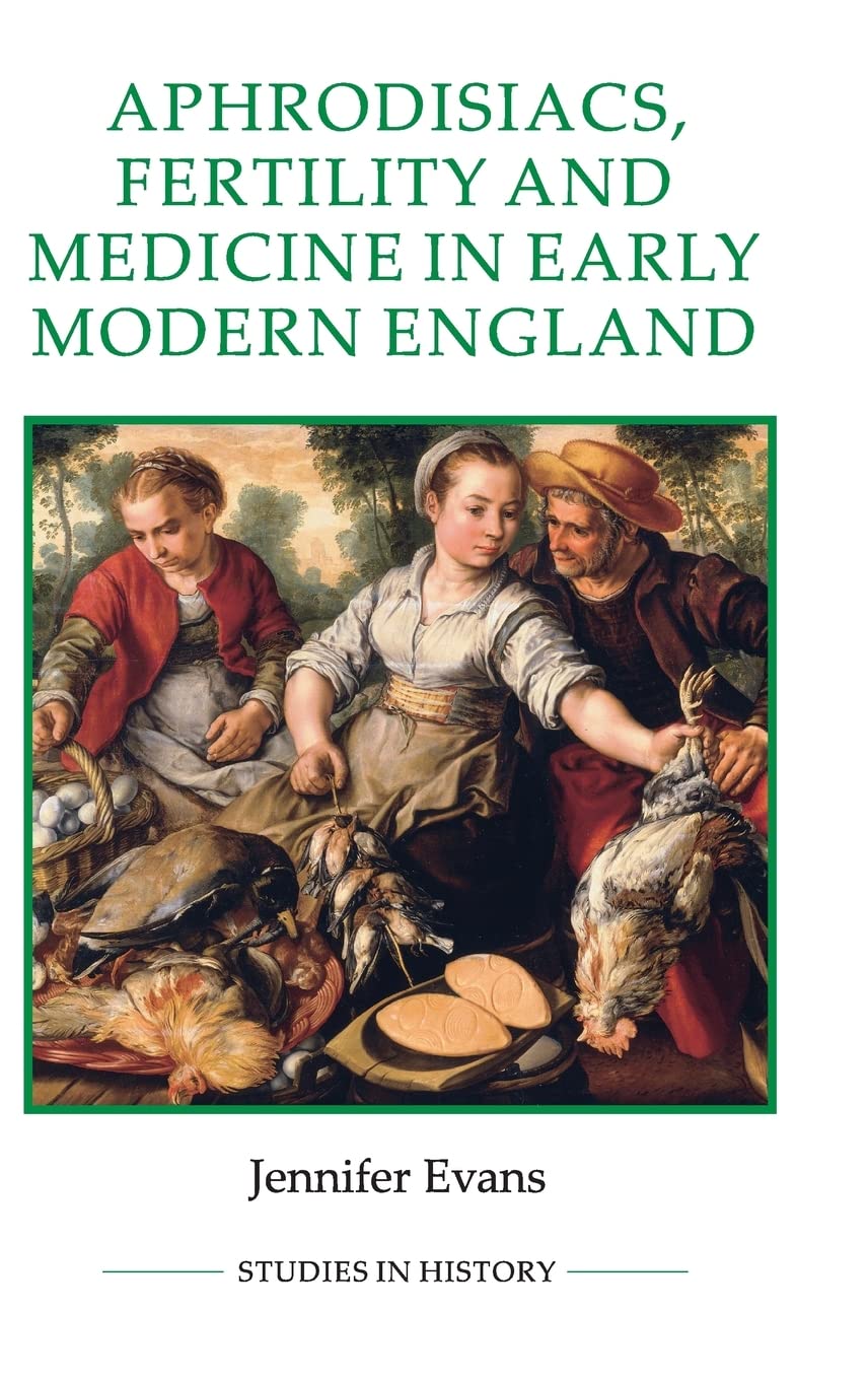 Aphrodisiacs, Fertility and Medicine in Early Modern England Medicine