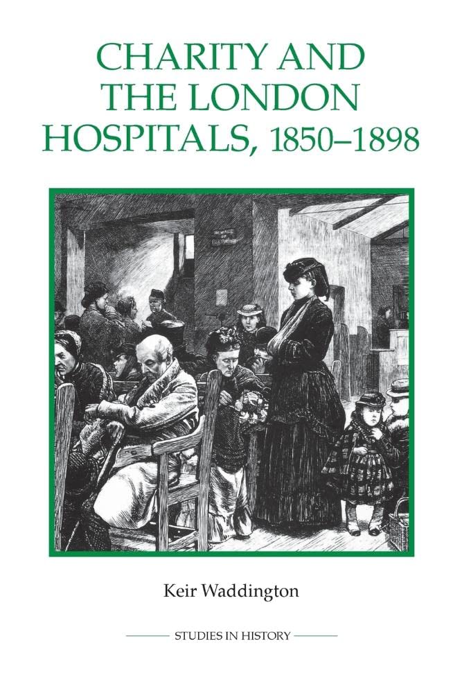 Charity and the London Hospitals, 1850-1898 Medicine