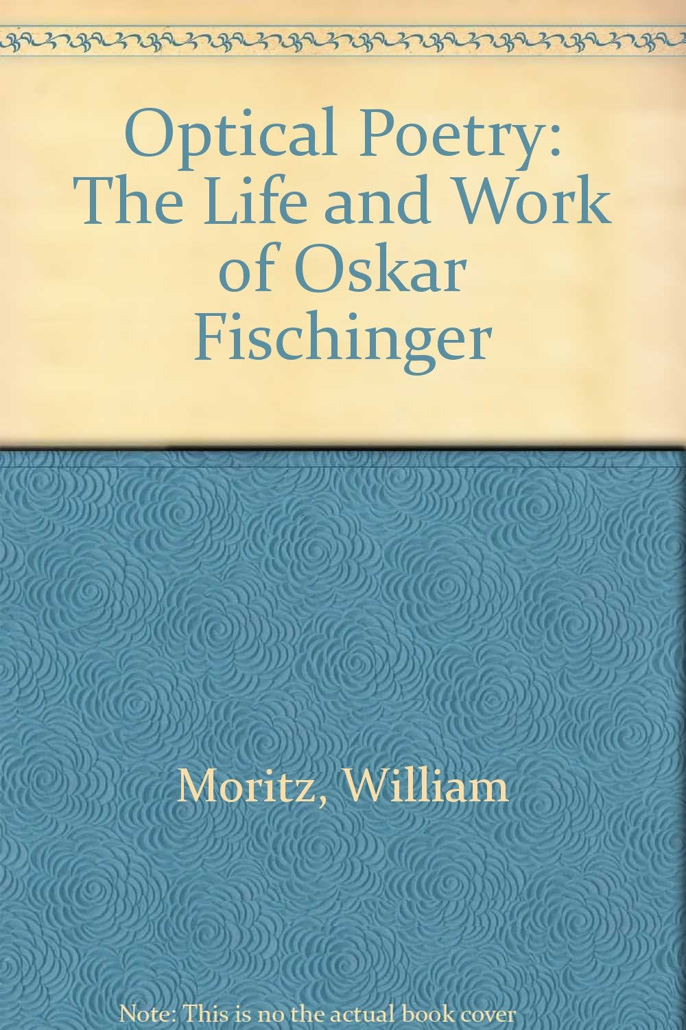 Optical Poetry: The Life and Work of Oskar Fischinger book