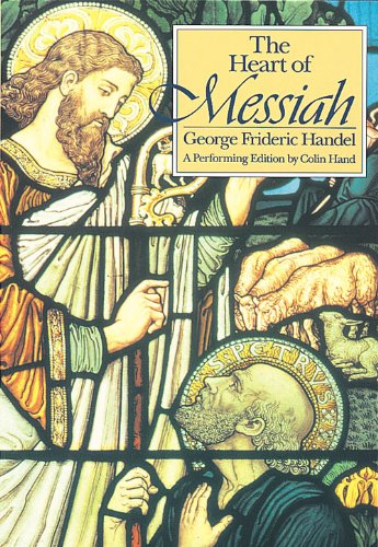 Heart of Messiah: A Performing Edition by Colin Hand Arts & Music