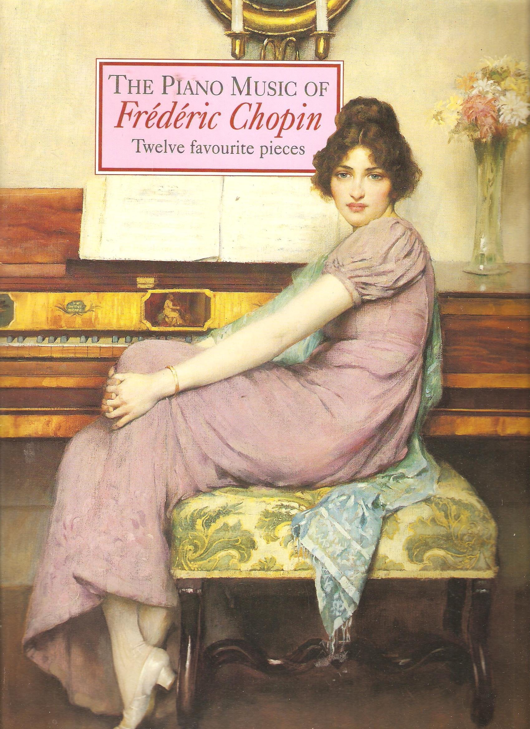 The Piano Music of Frederic Chopin: Twelve Favourite Pieces Sheet Music