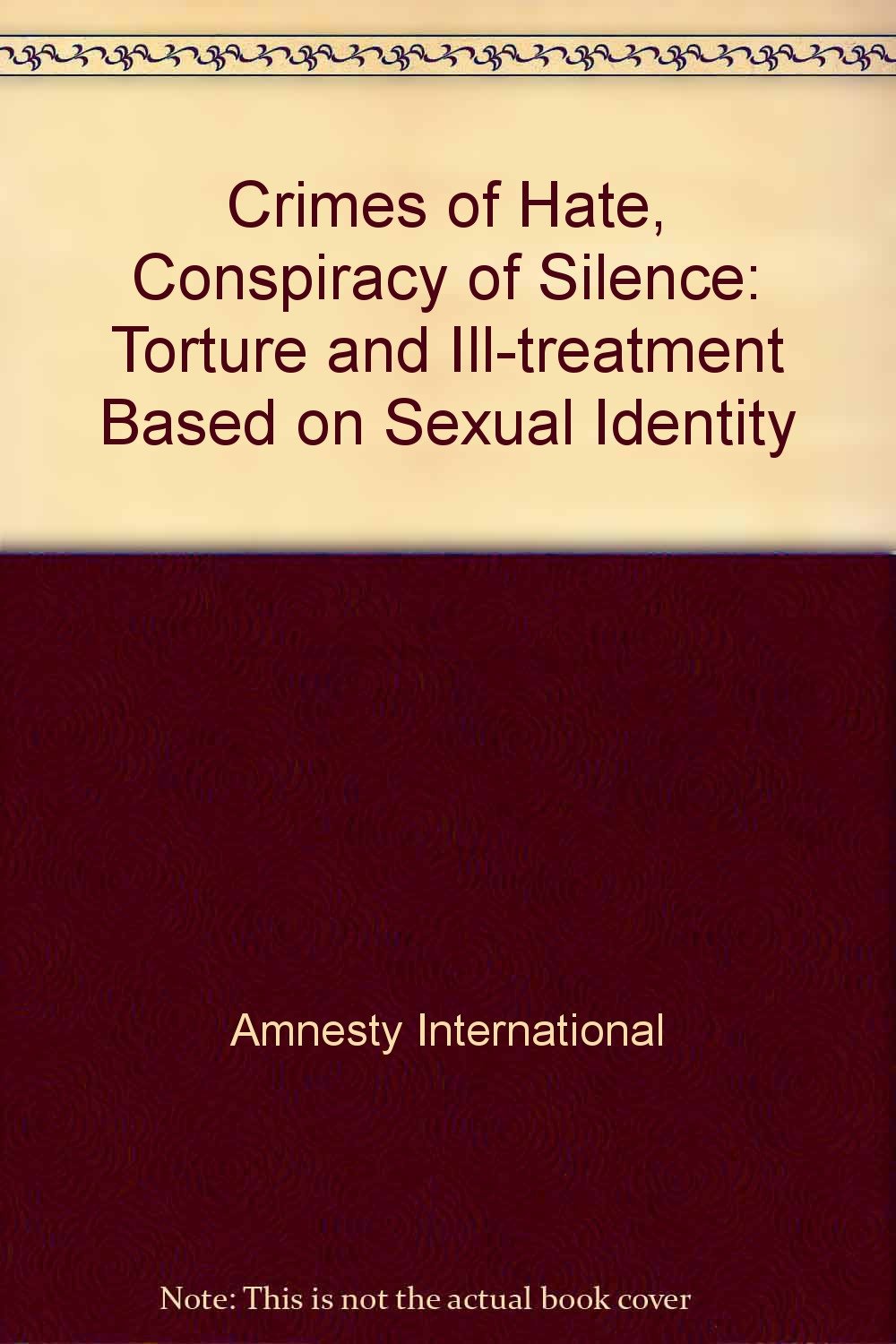 Crimes of Hate, Conspiracy of Silence: Torture and Ill-treatment Based on Sexual Identity Books