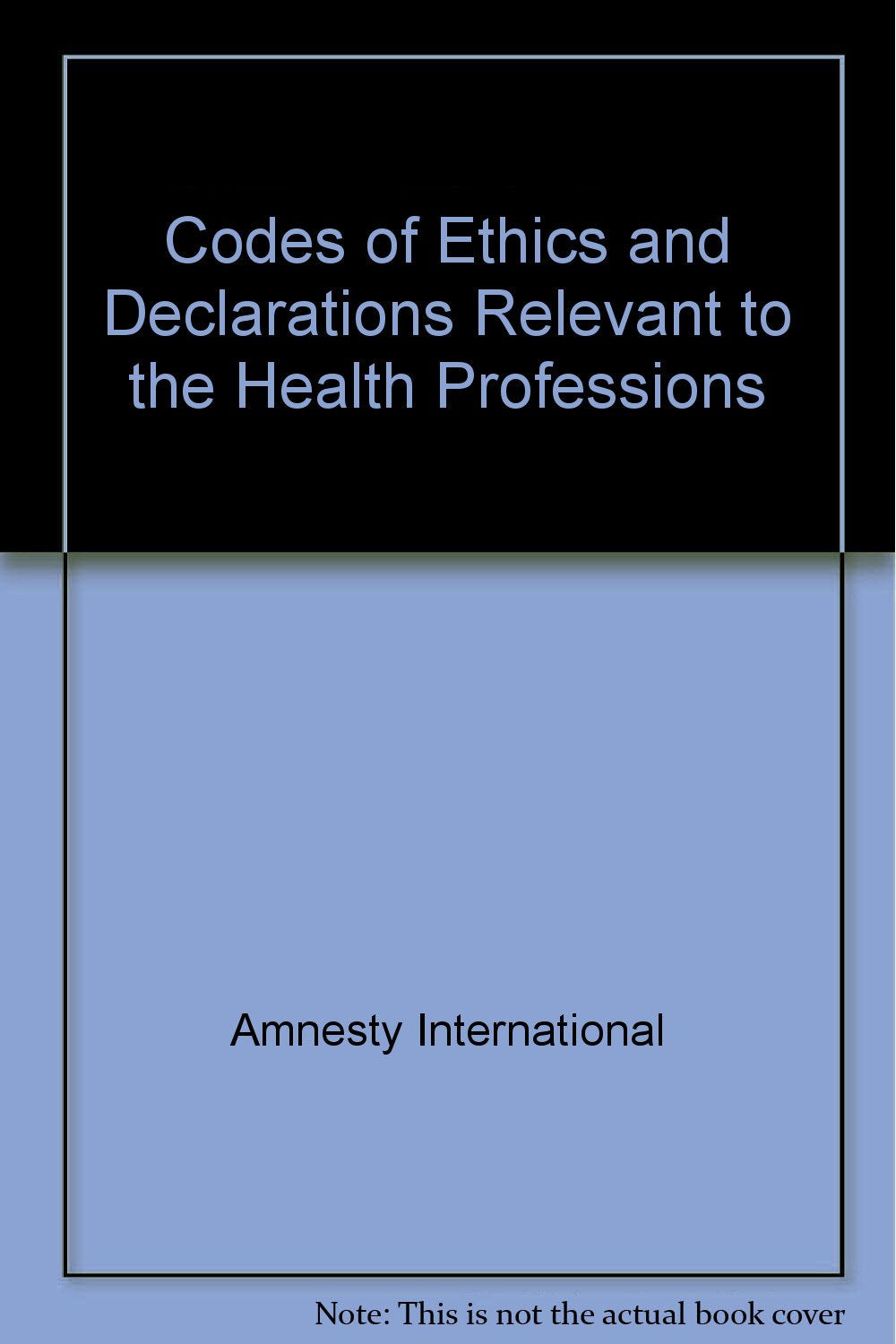 Codes of Ethics and Declarations Relevant to the Health Professions book