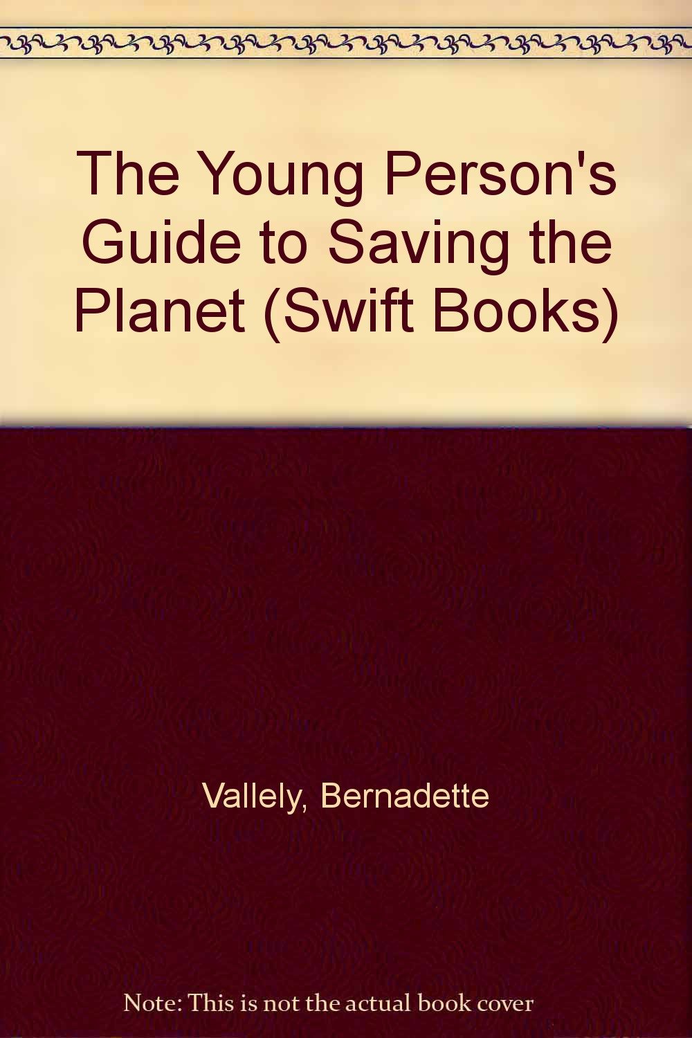 The Young Person's Guide to Saving the Planet (Swift Books) Books