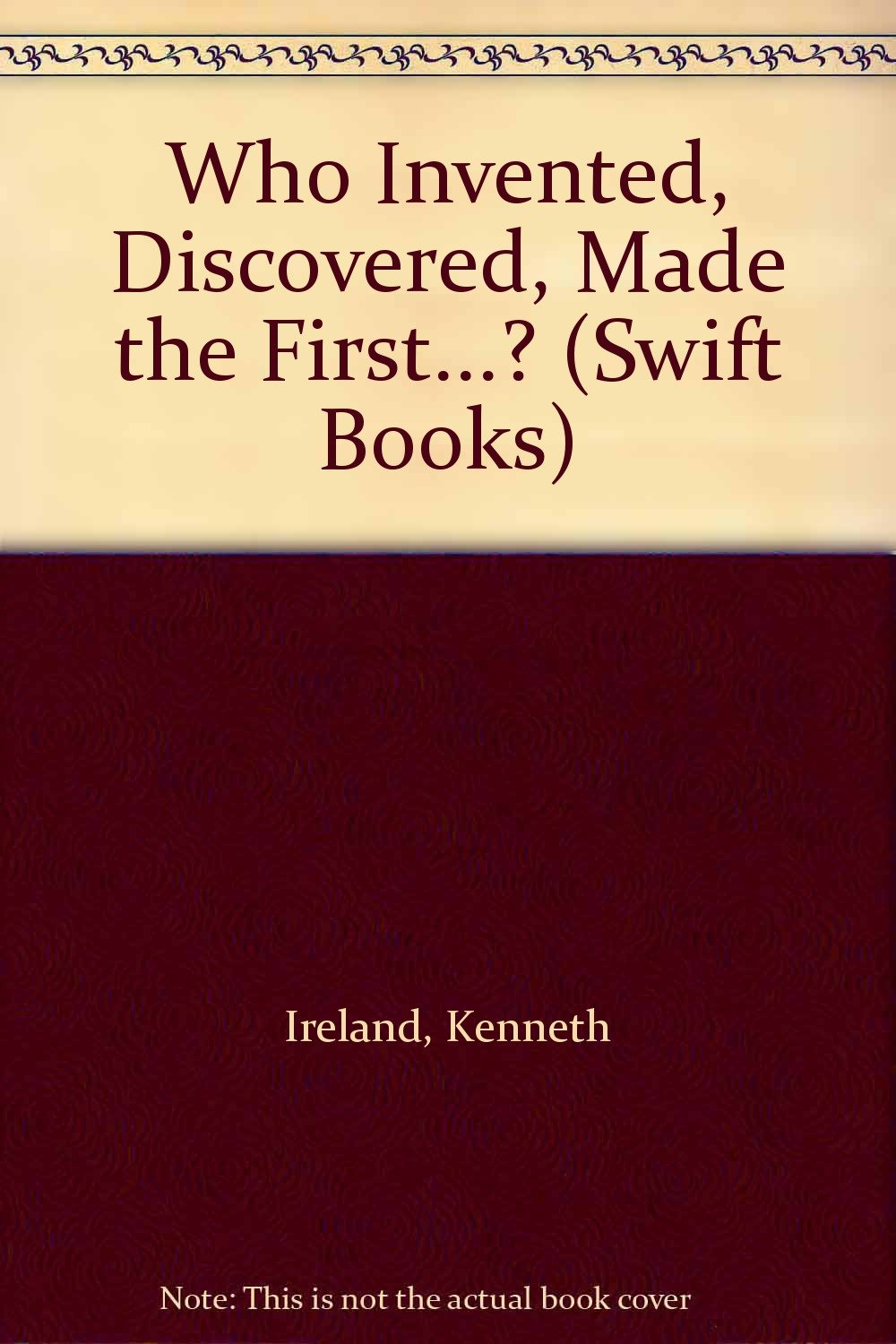 Who Invented, Discovered, Made the First...? (Swift Books) Non-fiction