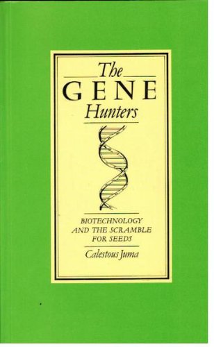 The Gene Hunters: Biotechnology and the Scramble for Seeds Business & Technology