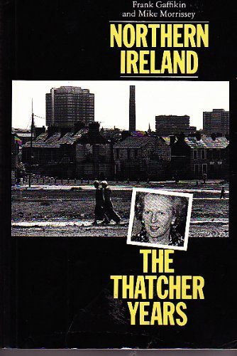 Northrn Ireland: Thatcher Years: The Thatcher Years Social Sciences