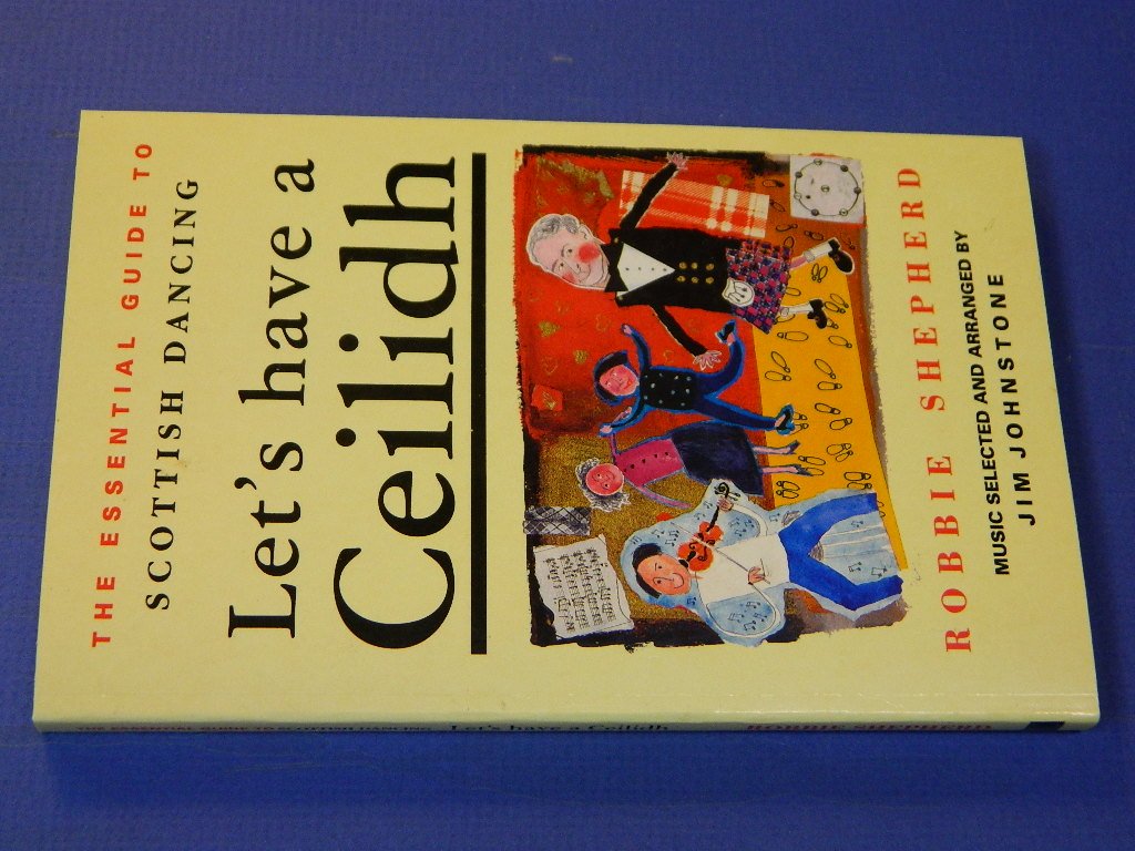 The Essential Guide to Scottish Dancing: Let's Have a Ceilidh (Essential Guide S.) Film, Art & Culture
