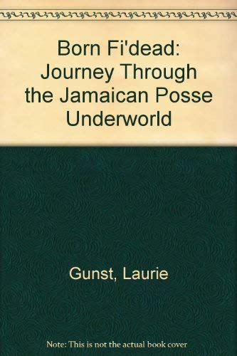 Born Fi'dead: Journey Through the Jamaican Posse Underworld Law