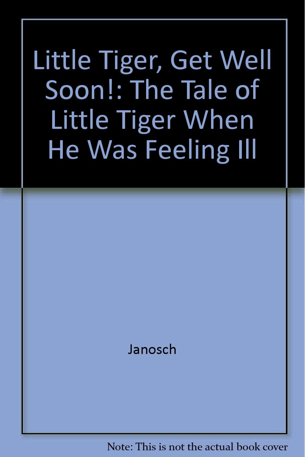 Little Tiger, Get Well Soon!: The Tale of Little Tiger When He Was Feeling Ill Novels & Short Stories