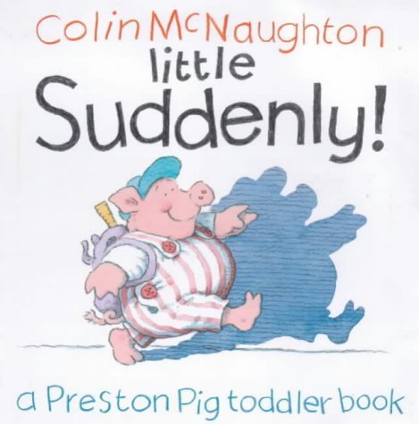 Little Suddenly! (Preston Pig board books) Parents & Children