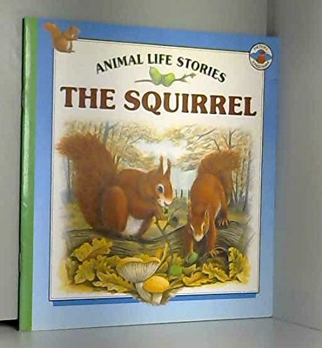 The Squirrel (Animal Life Stories S.) Non-fiction