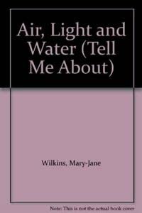 Air, Light and Water (Tell Me About S.) Non-fiction