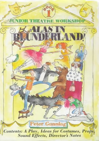 Alas in Blunderland: A Play, Ideas for Costumes, Props, Sound Effects, Director's Notes (Junior Theatre Workshop, Book 1) Novels & Short Stories