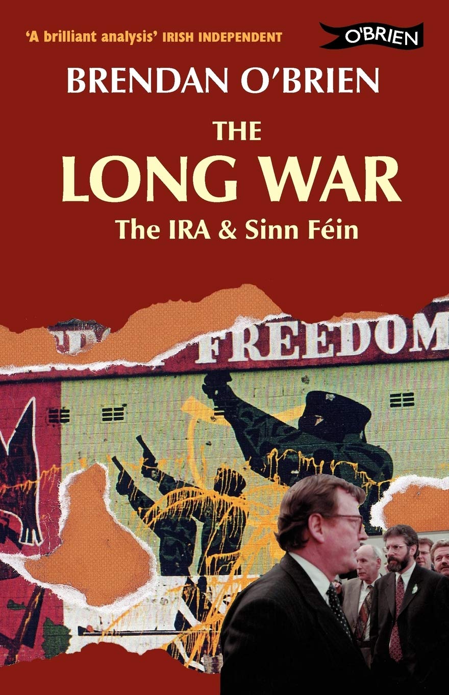 The Long War: The IRA and Sinn Féin from Armed Struggle to Peace Talks Social Sciences