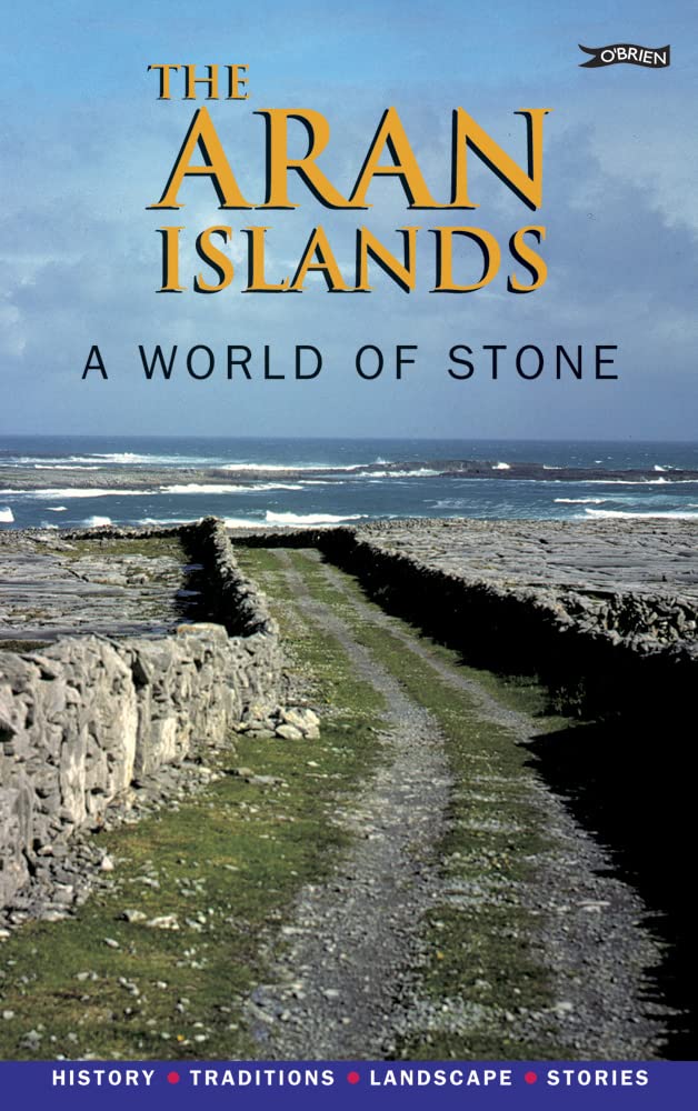 The Aran Islands: A World of Stone: History, Traditions, Landscape, Stories Leisure, Home & Garden