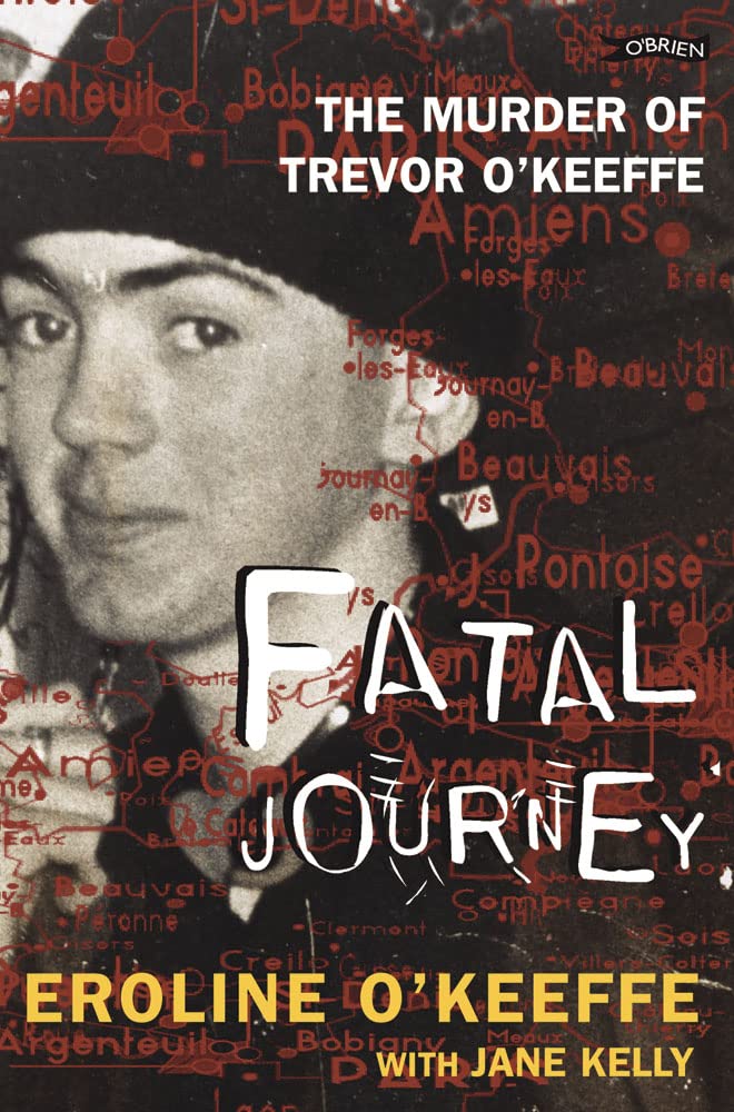Fatal Journey: The Murder of Trevor O'Keefe: The Murder of Trevor O'Keeffe Politics & Society Books