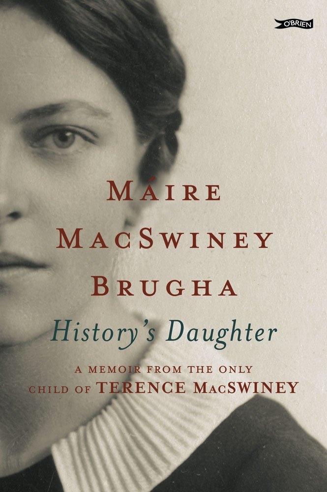 History's Daughter: A Memoir from the only child of Terence MacSwiney Politics & Society Books