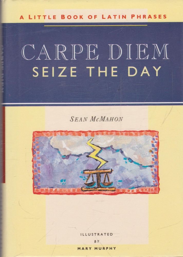Carpe Diem - Seize the Day: Little Book of Latin Phrases (Sayings, quotations, proverbs) Social Sciences