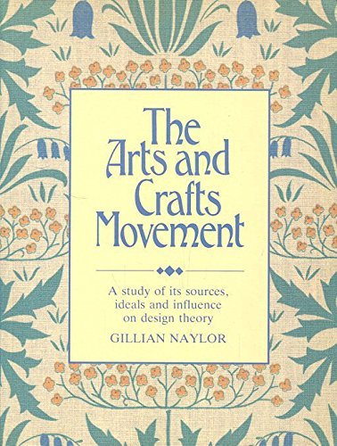 The Arts and Crafts Movement: A Study of Its Sources, Ideals and Influence on Design Theory book