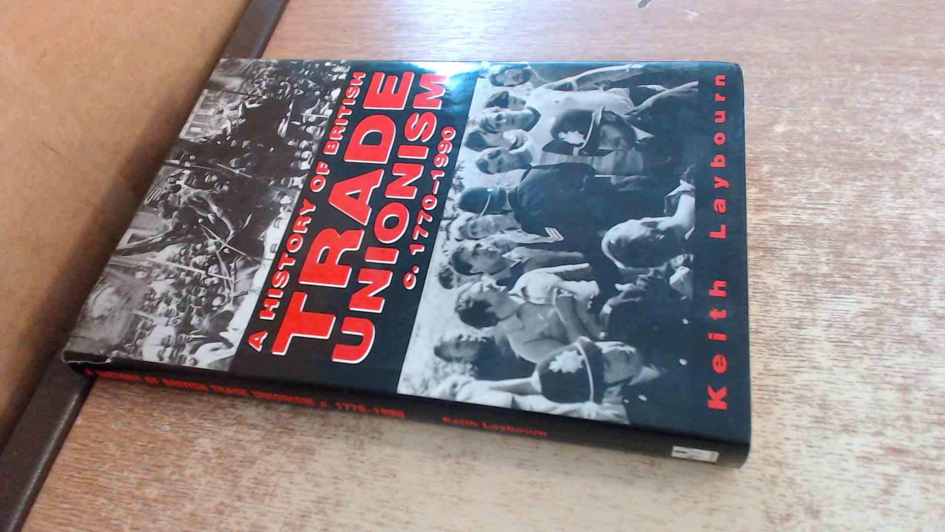 A History of British Trade Unionism C. 1770-1990 (Social History) Politics & History