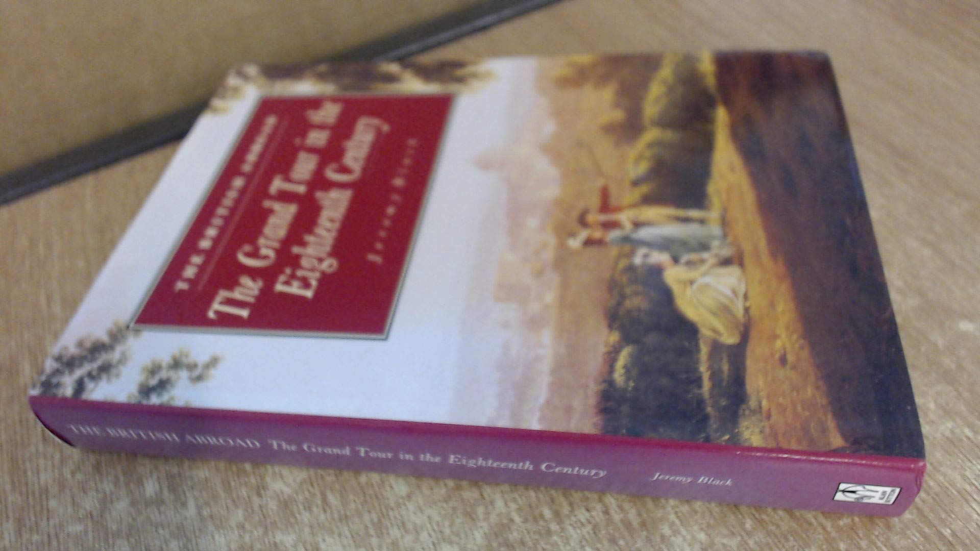 The British Abroad: Grand Tour in the Eighteenth Century (Social History/Travel & Guides) Leisure, Home & Garden