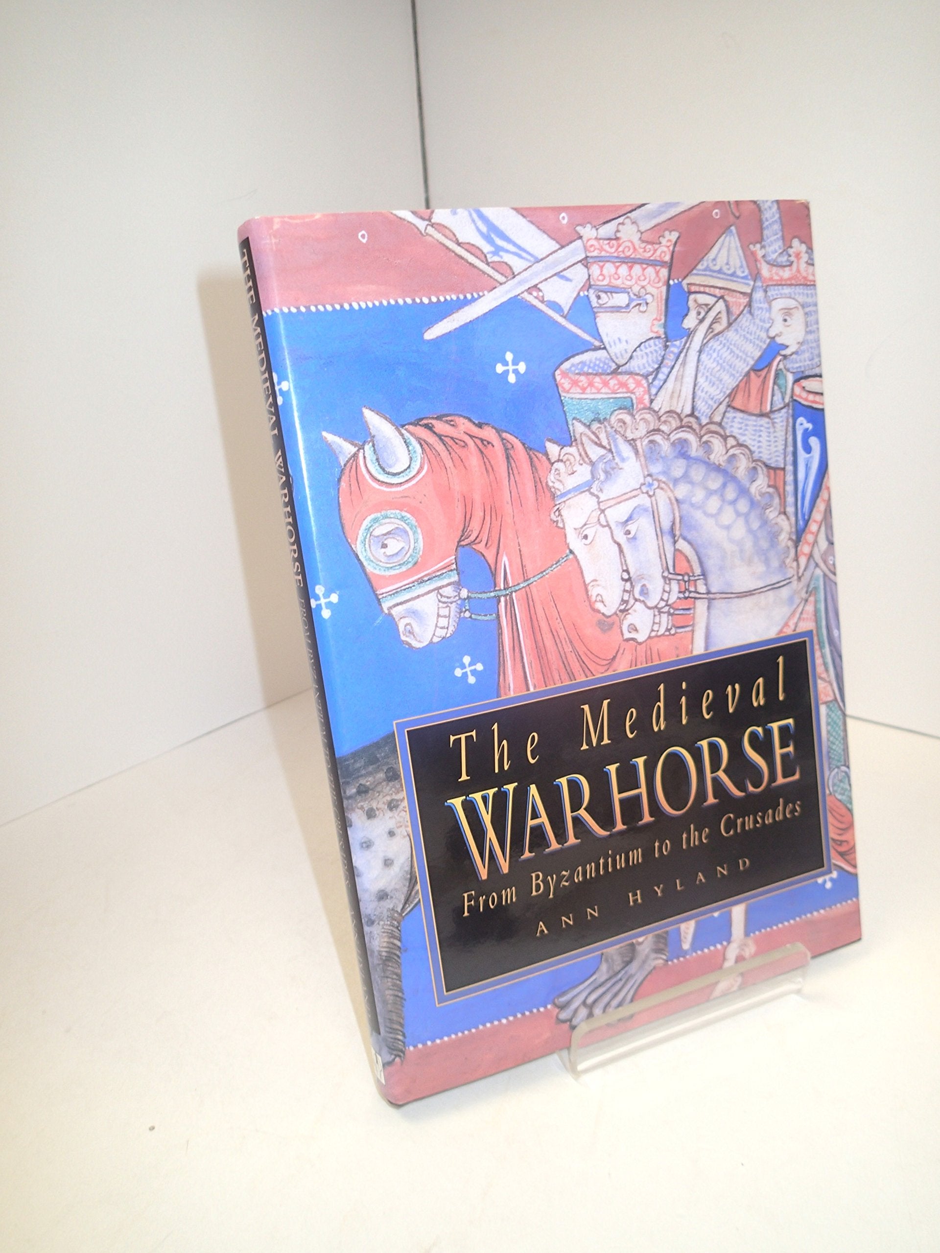 The Medieval Warhorse: From Byzantium to the Crusades (History/prehistory & Medieval History) Social Sciences