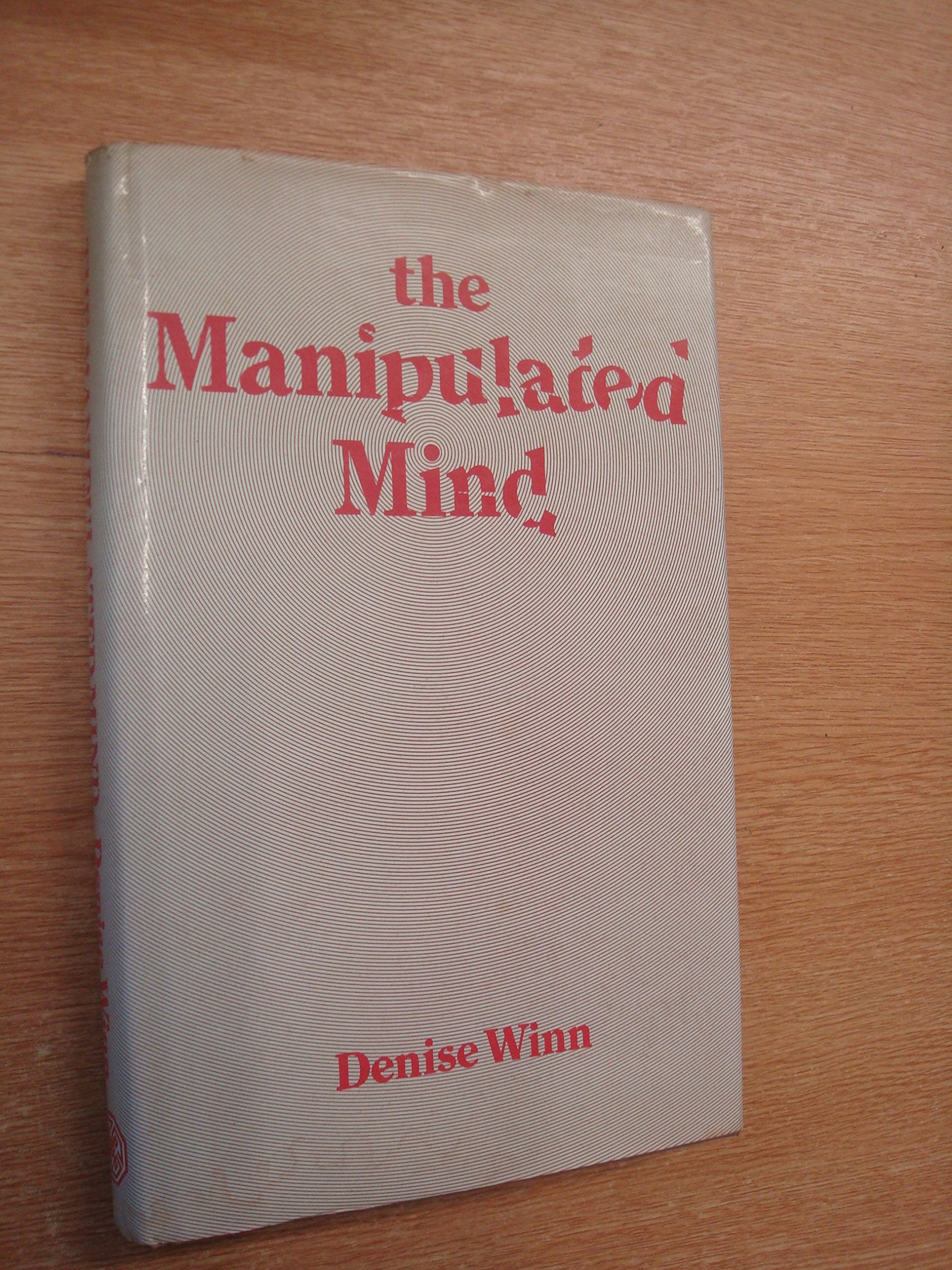 The Manipulated Mind: Brainwashing, Conditioning and Indoctrination Psychology