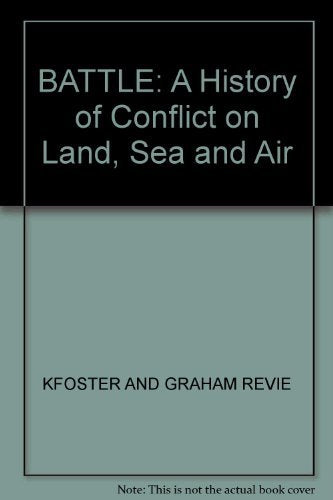 Battle. A History of Conflict on Land, Sea and Air book