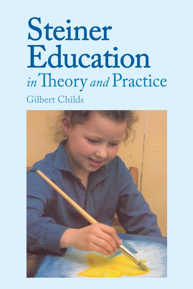 Steiner Education in Theory and Practice: A Guide to Rudolf Steiner's Educational Principles Education & Training