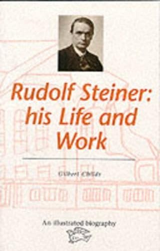 Rudolf Steiner: His Life and Work: An illustrated biography Philosophy